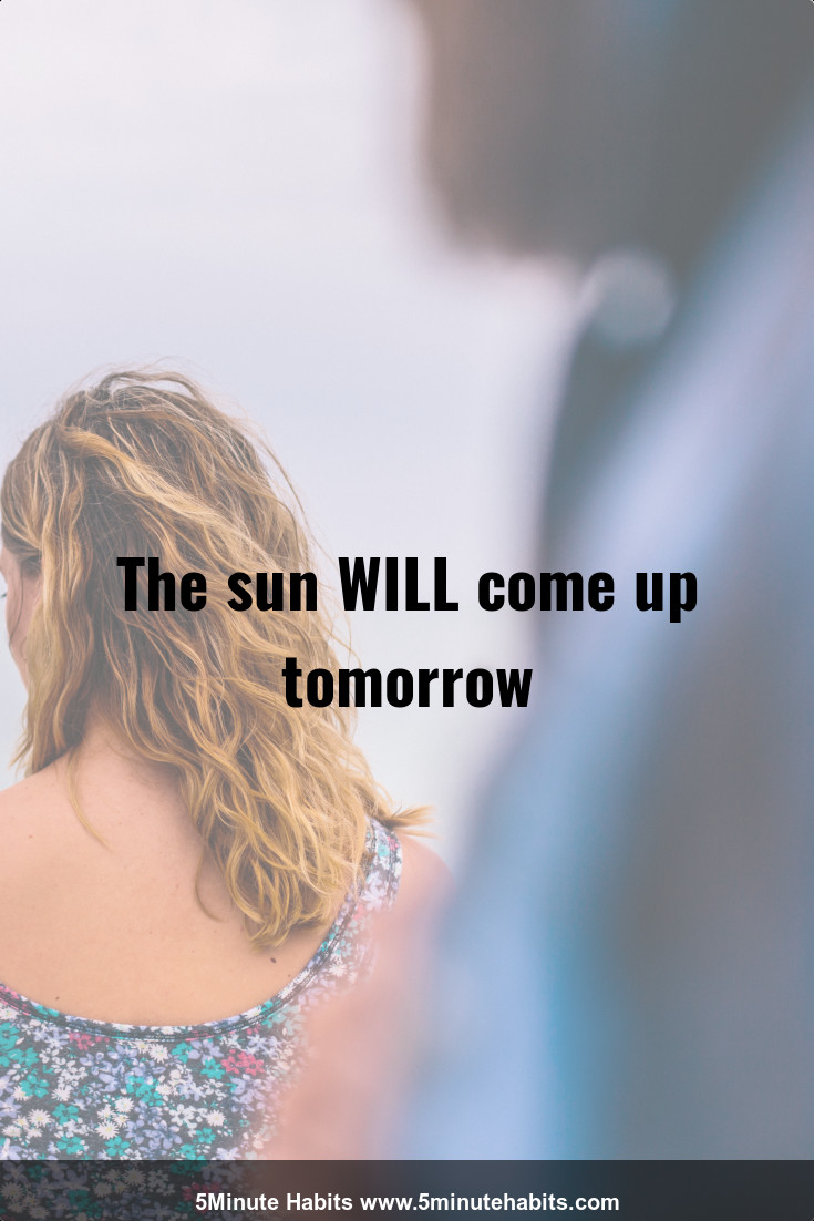 The sun WILL come up tomorrow